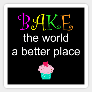 Bake the world a better place Magnet